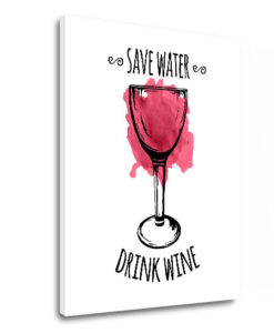 Vászonkép szöveggel Save water  Drink Wine (modern)